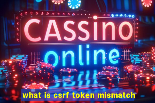 what is csrf token mismatch